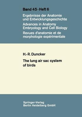 The Lung Air Sac System of Birds: A Contribution to the Functional Anatomy of the Respiratory Apparatus by Duncker, Hans-Rainer