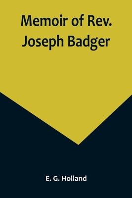 Memoir of Rev. Joseph Badger by G. Holland, E.