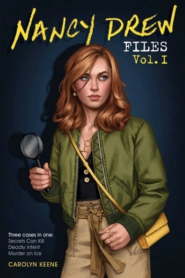 Nancy Drew Files Vol. I: Secrets Can Kill; Deadly Intent; Murder on Ice by Keene, Carolyn