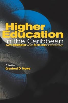 Higher Education in the Caribbean: Past, Present and Future Directions by Howe, Glenford D.