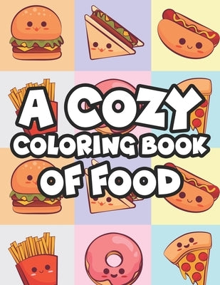 A Cozy Coloring Book Of Food: Stress-Relieving Coloring Activity For Adults, Tasty Food Illustrations And Designs To Color by Green, Dawn