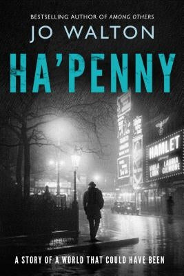 Ha'penny: A Story of a World That Could Have Been by Walton, Jo