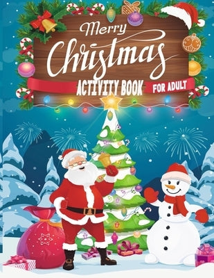 Merry Christmas Activity Book For Adult: A Creative And Unique Holiday Coloring Pages, Word Search, Matching Game, Mazes, and Sudoku Art Activities Bo by Publications, Smehedi Design