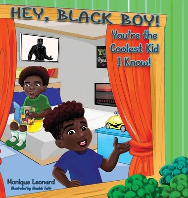 Hey, Black Boy! You're the Coolest Kid I Know! by Leonard, Monique