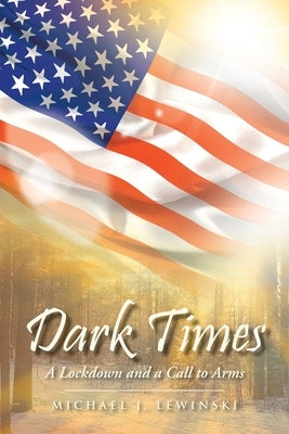 Dark Times: A Lockdown and a Call to Arms by Lewinski, Michael J.