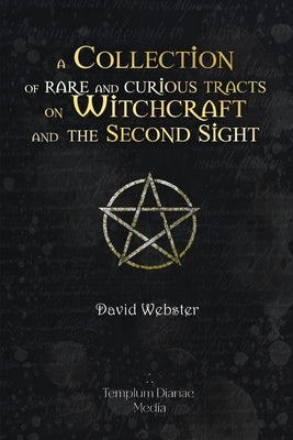 Rare and Curious Tracts on Witchcraft and the Second Sight: (annotated) by Webster, David