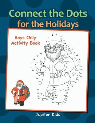 Connect the Dots for the Holidays Boys Only Activity Book by Jupiter Kids