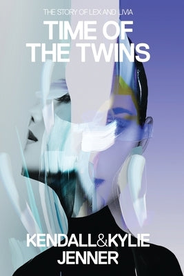 Time of the Twins: The Story of Lex and Livia by Jenner, Kylie