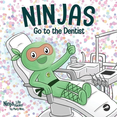 Ninjas Go to the Dentist: A Rhyming Children's Book About Overcoming Common Dental Fears by Nhin, Mary