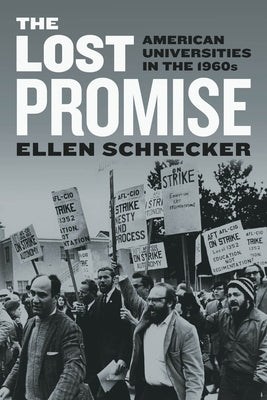 The Lost Promise: American Universities in the 1960s by Schrecker, Ellen