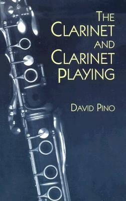 The Clarinet and Clarinet Playing by Pino, David