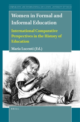 Women in Formal and Informal Education: International Comparative Perspectives in the History of Education by Lucenti, Maria