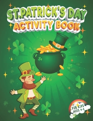 St. Patrick's Day Activity Book for Kids Ages 4-8: Funny St. Patrick's Day Workbook for Kids with St. Patrick's Day Coloring Pages, Counting, Sudoku, by Kolors, Krazy