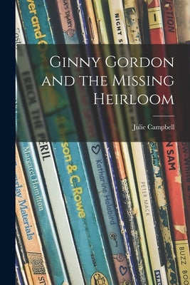 Ginny Gordon and the Missing Heirloom by Campbell, Julie 1908-1999