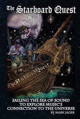 Starboard Quest: Sailing the Sea of Sound to Explore Music's Connection to the Universe by Jager, Mark