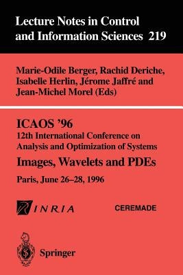 Icaos '96 12th International Conference on Analysis and Optimization of Systems: Images, Wavelets and Pdes. Paris, June 26-28, 1996 by Berger, Marie-Odile