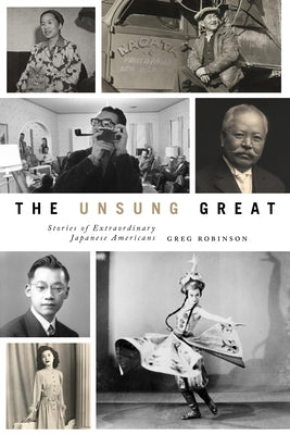 The Unsung Great: Stories of Extraordinary Japanese Americans by Robinson, Greg