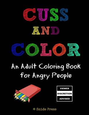 Cuss and Color: An Adult Coloring Book for Angry People by Press, Snide