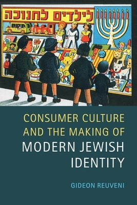 Consumer Culture and the Making of Modern Jewish Identity by Reuveni, Gideon