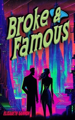 Broke and Famous by Gannon, Elizabeth