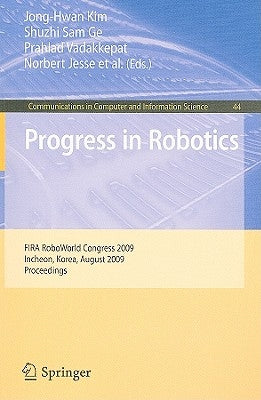 Progress in Robotics: FIRS RoboWorld Congress 2009, Incheon, Korea, August 16-20, 2009. Proceedings by Kim, Jong-Hwan