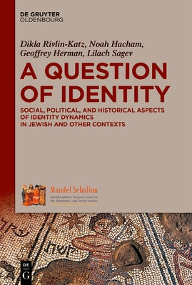 A Question of Identity: Social, Political, and Historical Aspects of Identity Dynamics in Jewish and Other Contexts by Rivlin Katz, Dikla