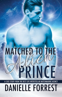 Matched to the Alien Prince by Forrest, Danielle