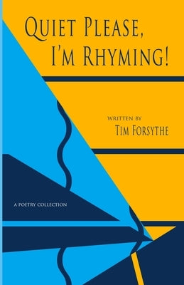 Quiet Please, I'm Rhyming! by Forsythe, Tim