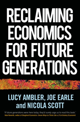 Reclaiming economics for future generations by Ambler, Lucy