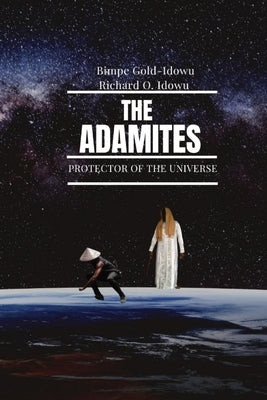 The Adamites: Protector of the Universe by Gold-Idowu, Bimpe