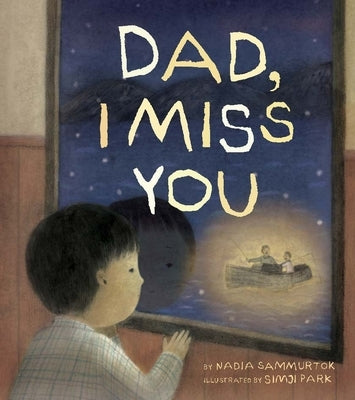 Dad, I Miss You: A Residential School Story by Sammurtok, Nadia