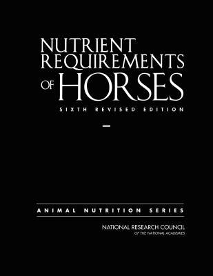 Nutrient Requirements of Horses: Sixth Revised Edition by National Research Council