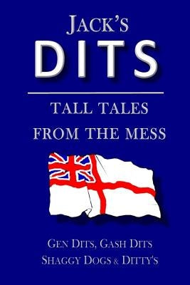 Jack's Dits: Tall tales from the mess by White, Paul