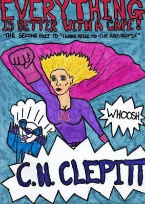 Everything Is Better With a Cape by Clepitt, C. H.