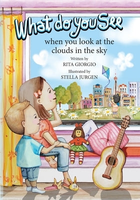 What Do You See: When You Look at the Clouds in the Sky by Giorgio, Rita