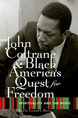 John Coltrane and Black America's Quest for Freedom: Spirituality and the Music by Brown, Leonard