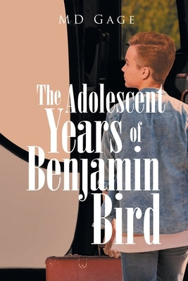 The Adolescent Years of Benjamin Bird by Gage