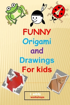 funny origami and drawings for kids: 13 easy and fun origami: animals, plane, boat..and 17 easy drawings to learn how to draw step by step, in total 3 by Gharsallaoui, Mohamed Ali