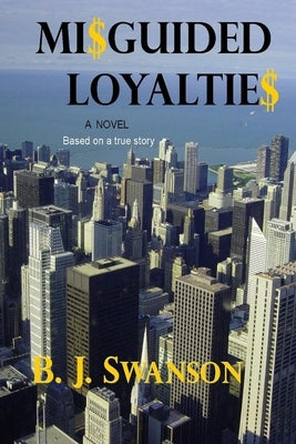 Misguided Loyalties by Swanson, B. J.