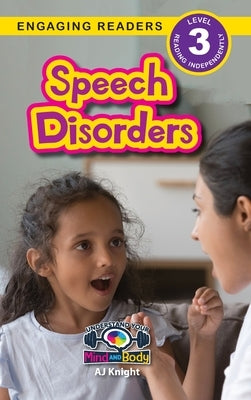 Speech Disorders: Understand Your Mind and Body (Engaging Readers, Level 3) by Knight, Aj