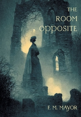 The Room Opposite: And Other Tales of Mystery and Imagination by Mayor, F. M.