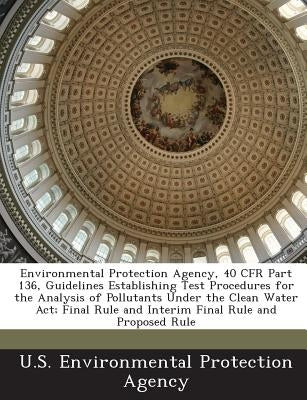 Environmental Protection Agency, 40 Cfr Part 136, Guidelines Establishing Test Procedures for the Analysis of Pollutants Under the Clean Water ACT; Fi by U S Environmental Protection Agency