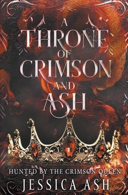 A Throne of Crimson and Ash by Ash, Jessica