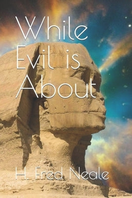 While Evil is About by Neale, H. Fred