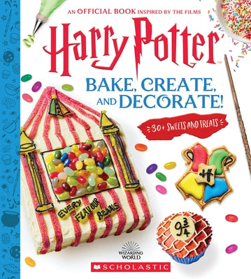 Bake, Create, and Decorate: 30+ Sweets and Treats (Harry Potter) by Farrow, Joanna