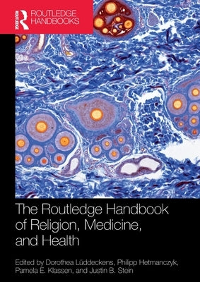 The Routledge Handbook of Religion, Medicine, and Health by Lüddeckens, Dorothea