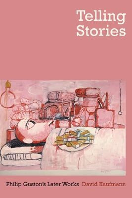 Telling Stories: Philip Guston's Later Works by Kaufmann, David