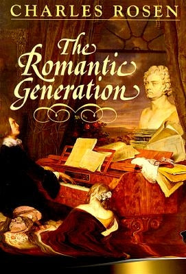 The Romantic Generation by Rosen, Charles