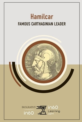 Hamilcar: Famous Carthaginian Leader by In60learning