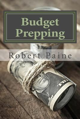 Budget Prepping by Paine, Robert